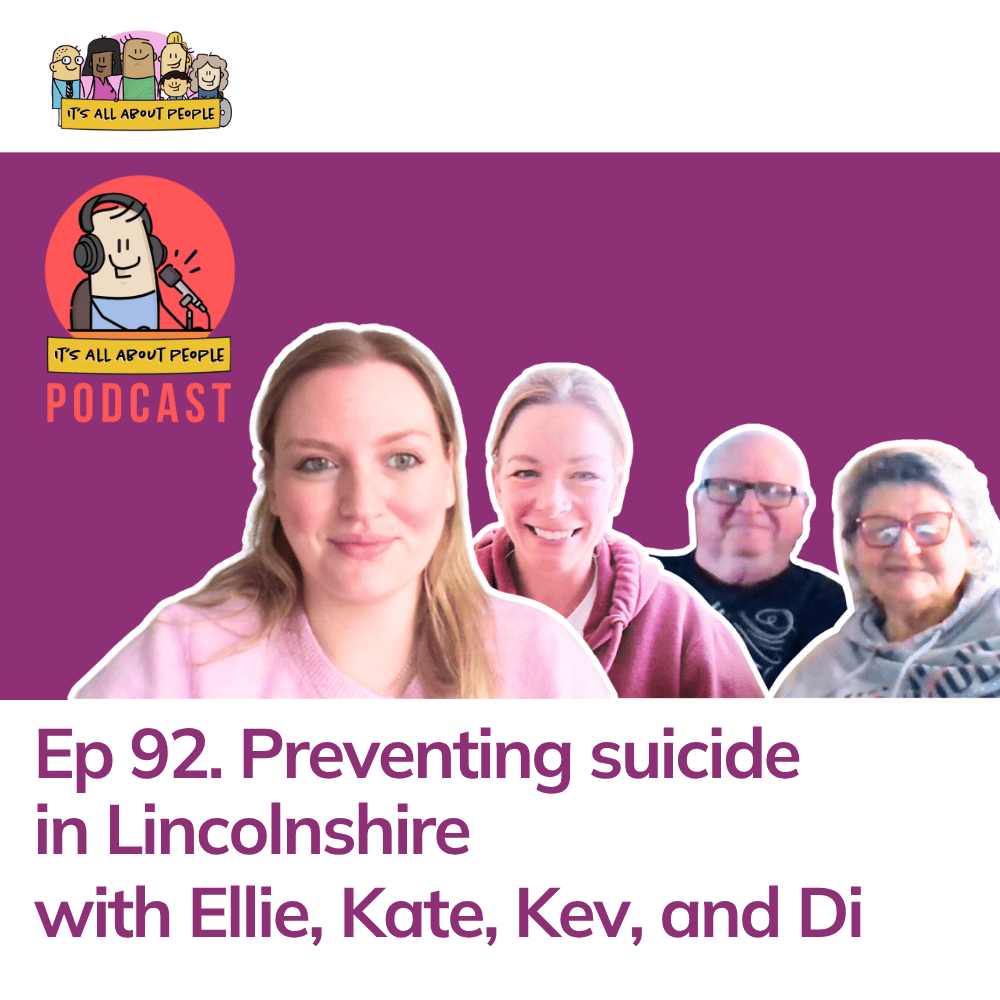 It's All About People Podcast_Episode 92_Preventing suicide in Lincolnshire
