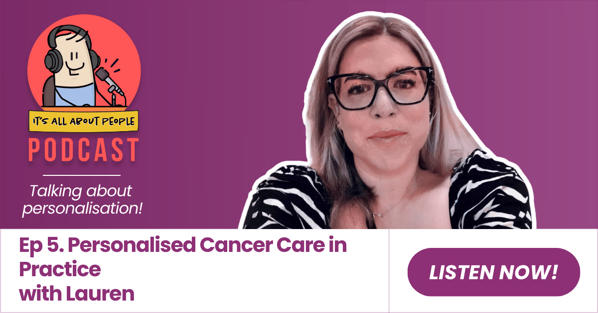 It's All About People Podcast Episode 4_Personalised Cancer Care in Practice