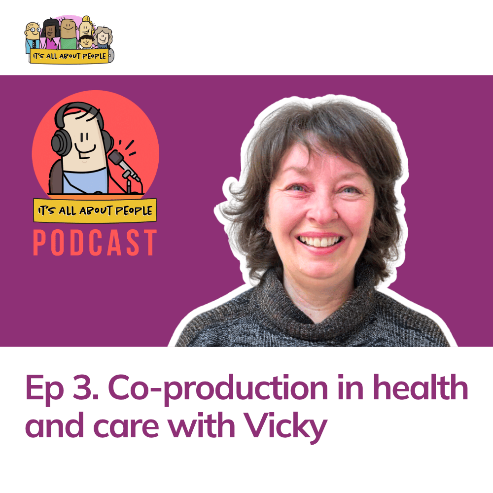 It's All About People Podcast_Episode 3_Co-production in health and care