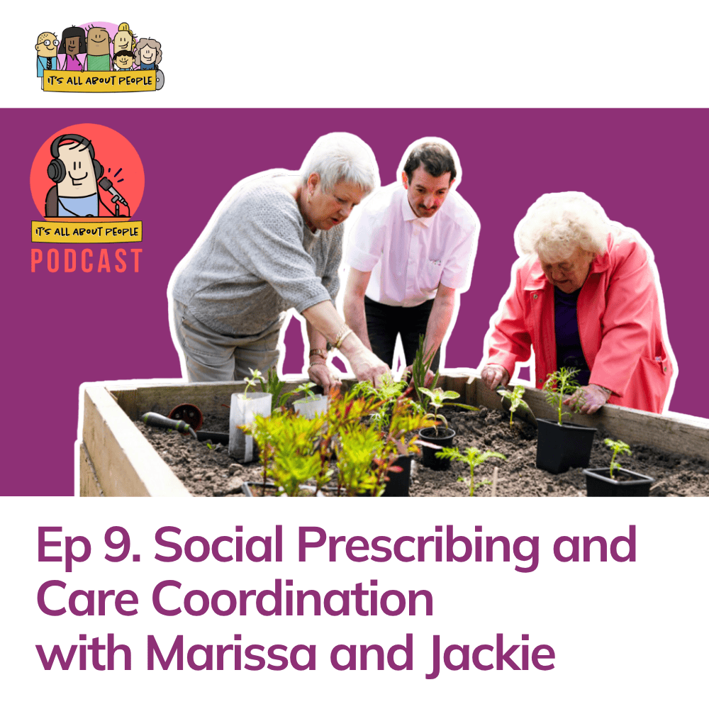 It's All About People Podcast Episode 9_Social Prescribing and Care Coordination
