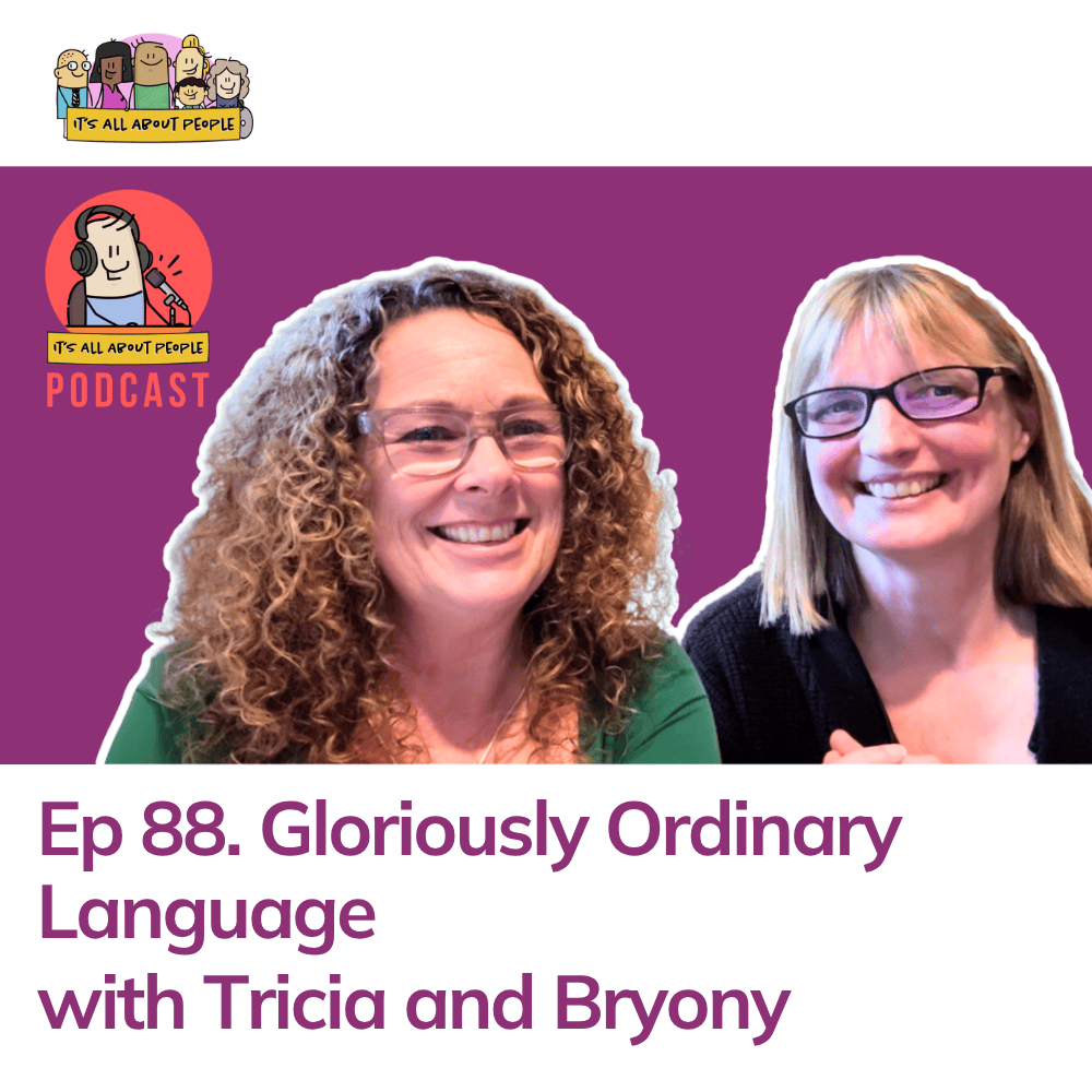 It's All About People Podcast Episode 88_Gloriously Ordinary Language
