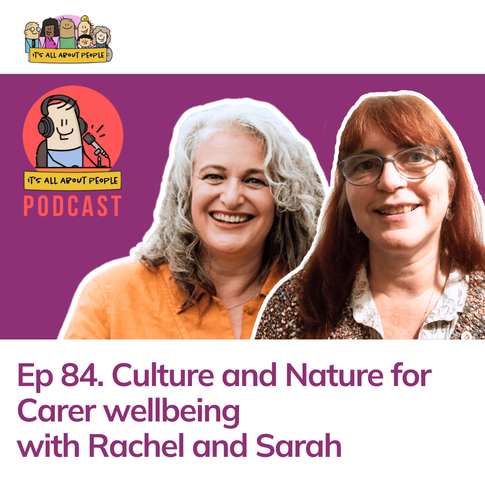 It's All About People Podcast Episode 84_Carer Wellbeing