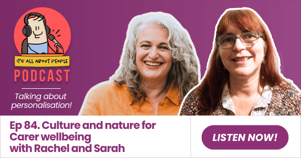 It's All About People Podcast Episode 84_Culture and nature for Carer wellbeing