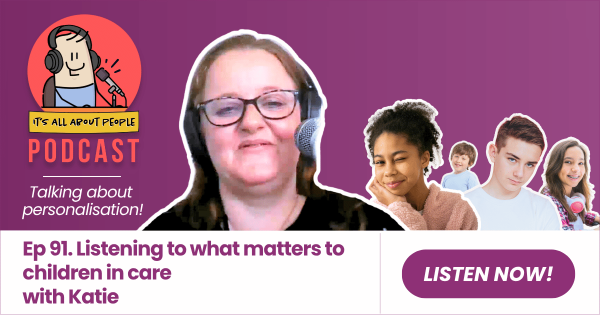 It's All About People Podcast Episode 91_Listening to what matters to children in care