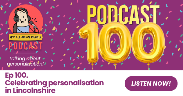 It's All About People Podcast_Episode 100_Celebrating Personalisation in Lincolnshire